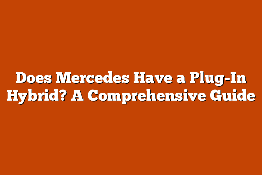 Does Mercedes Have a Plug-In Hybrid? A Comprehensive Guide