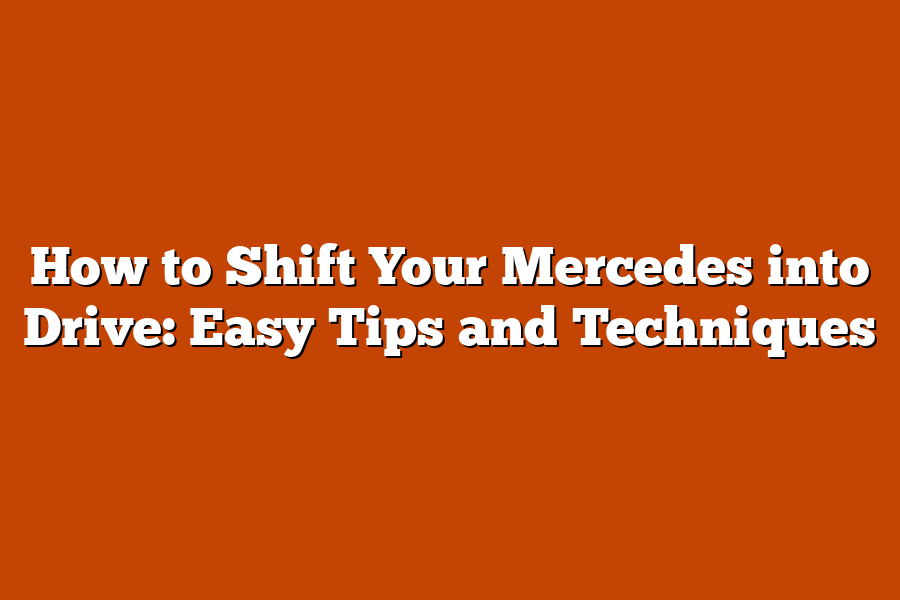 How to Shift Your Mercedes into Drive: Easy Tips and Techniques