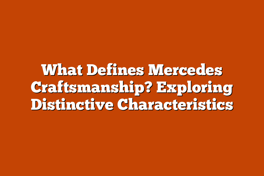 What Defines Mercedes Craftsmanship? Exploring Distinctive Characteristics