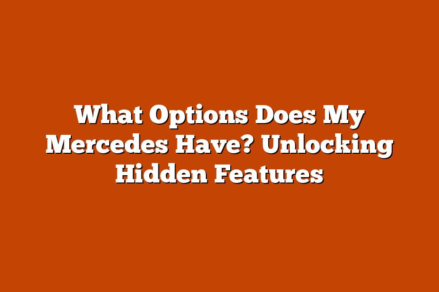 What Options Does My Mercedes Have? Unlocking Hidden Features