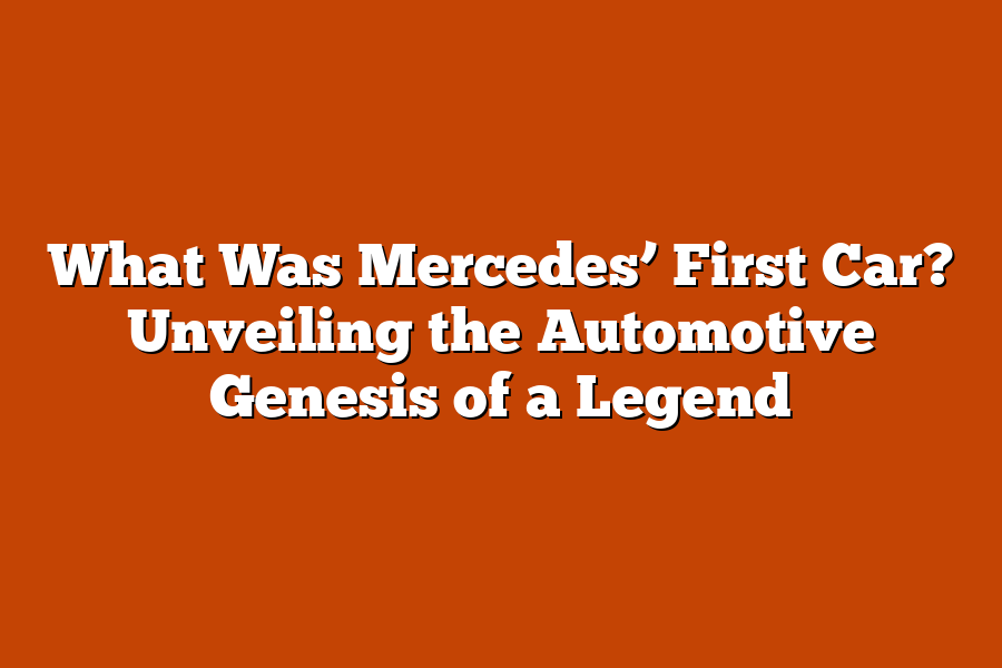 What Was Mercedes’ First Car? Unveiling the Automotive Genesis of a Legend