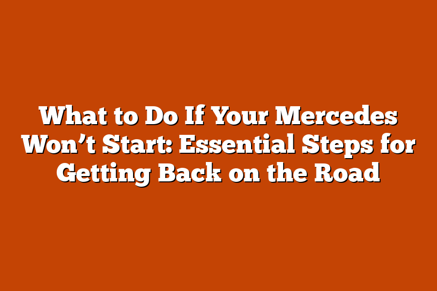 What to Do If Your Mercedes Won’t Start: Essential Steps for Getting Back on the Road