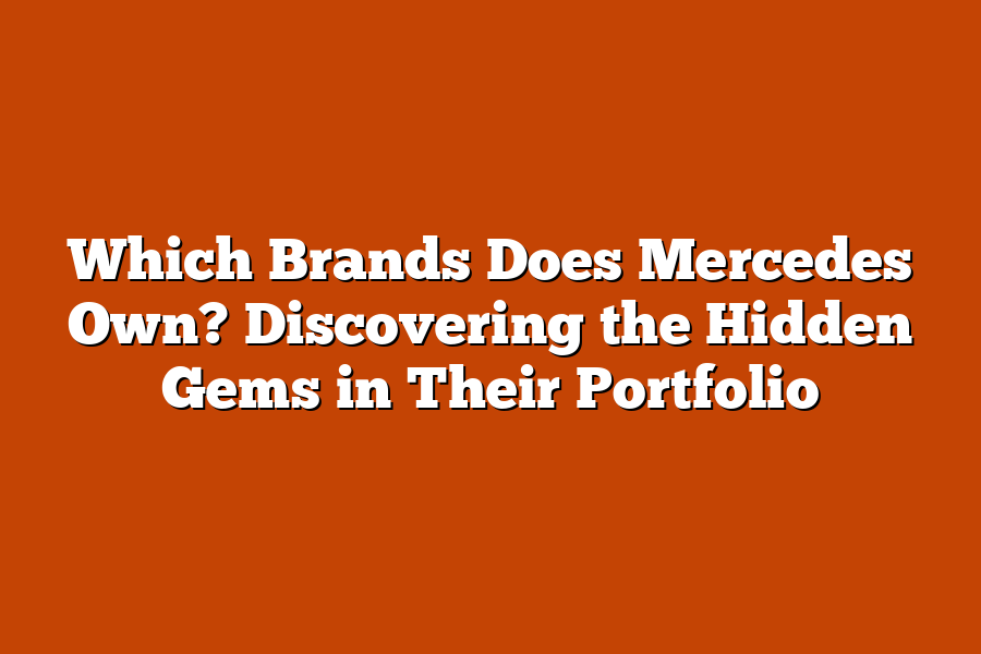 Which Brands Does Mercedes Own? Discovering the Hidden Gems in Their Portfolio
