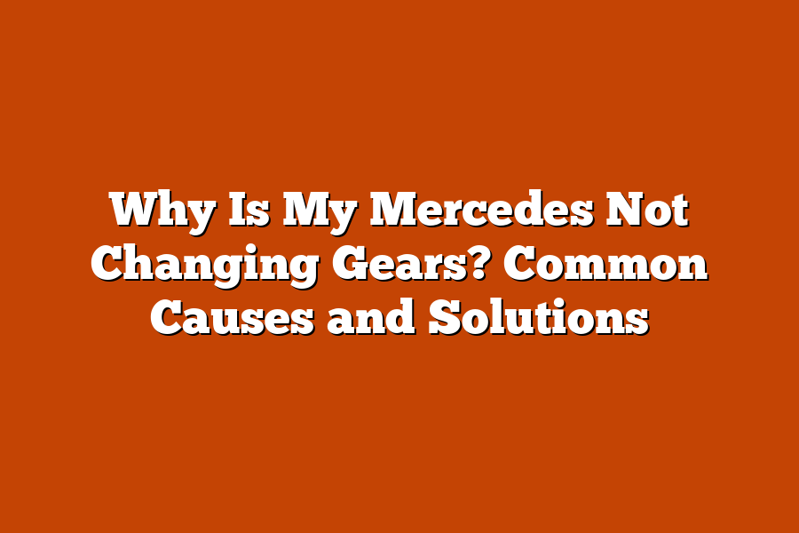 Why Is My Mercedes Not Changing Gears? Common Causes and Solutions