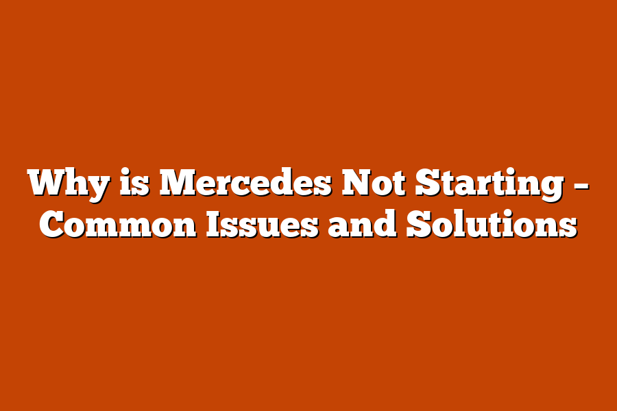 Why is Mercedes Not Starting – Common Issues and Solutions