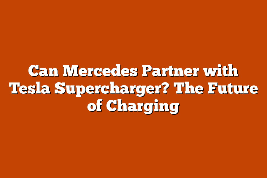 Can Mercedes Partner with Tesla Supercharger? The Future of Charging