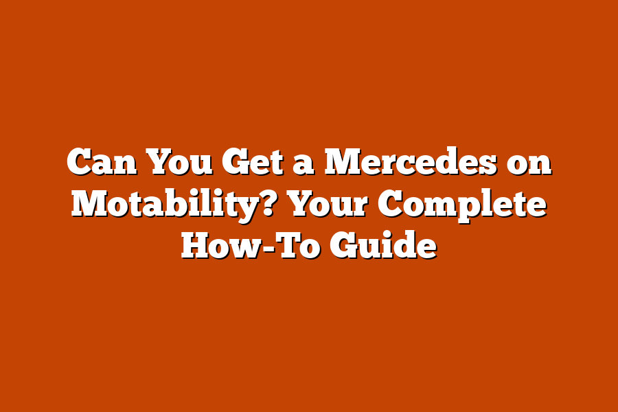 Can You Get a Mercedes on Motability? Your Complete How-To Guide