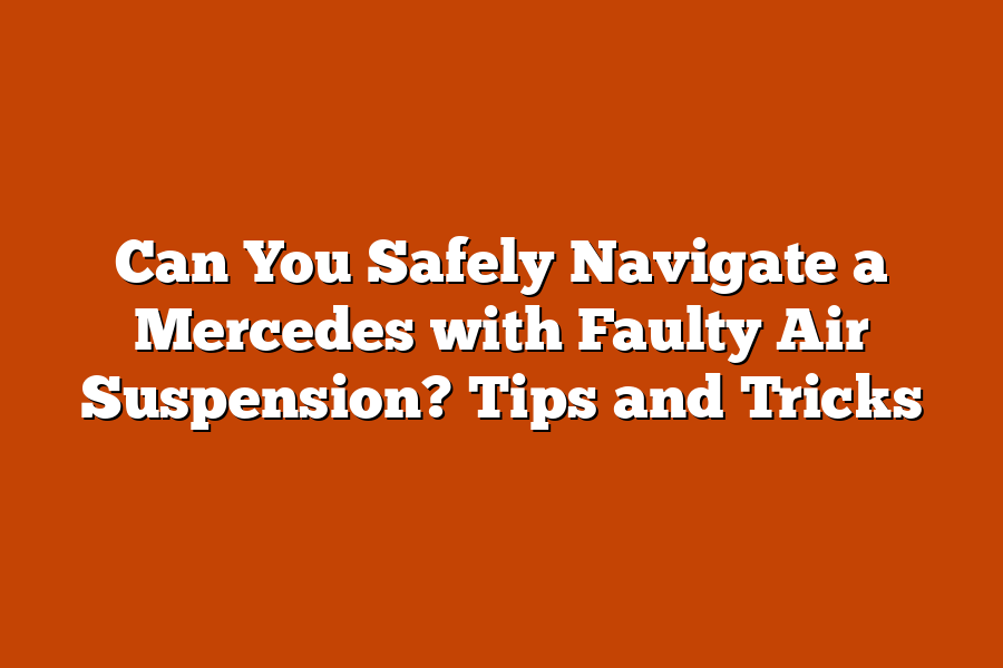 Can You Safely Navigate a Mercedes with Faulty Air Suspension? Tips and Tricks