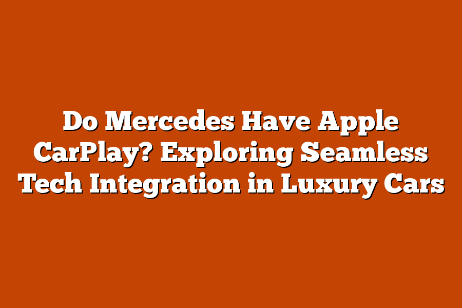 Do Mercedes Have Apple CarPlay? Exploring Seamless Tech Integration in Luxury Cars