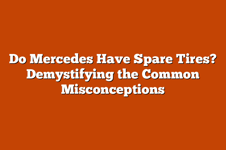 Do Mercedes Have Spare Tires? Demystifying the Common Misconceptions