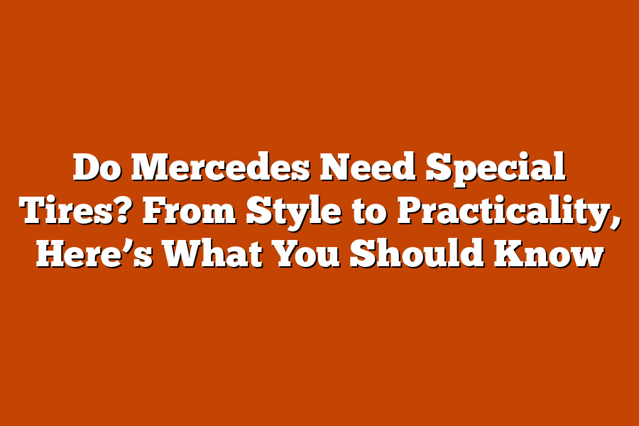 Do Mercedes Need Special Tires? From Style to Practicality, Here’s What You Should Know