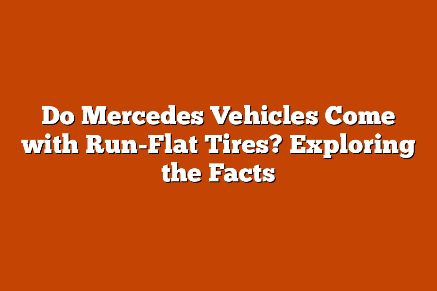 Do Mercedes Vehicles Come with Run-Flat Tires? Exploring the Facts