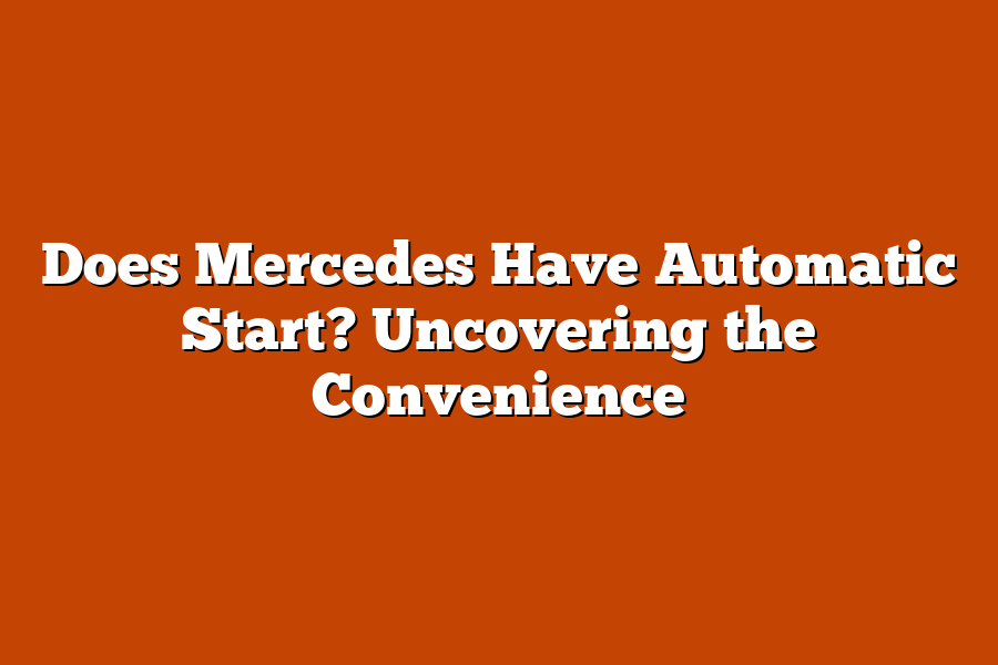 Does Mercedes Have Automatic Start? Uncovering the Convenience