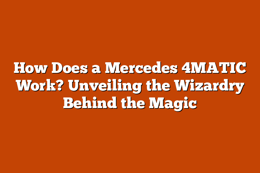 How Does a Mercedes 4MATIC Work? Unveiling the Wizardry Behind the Magic