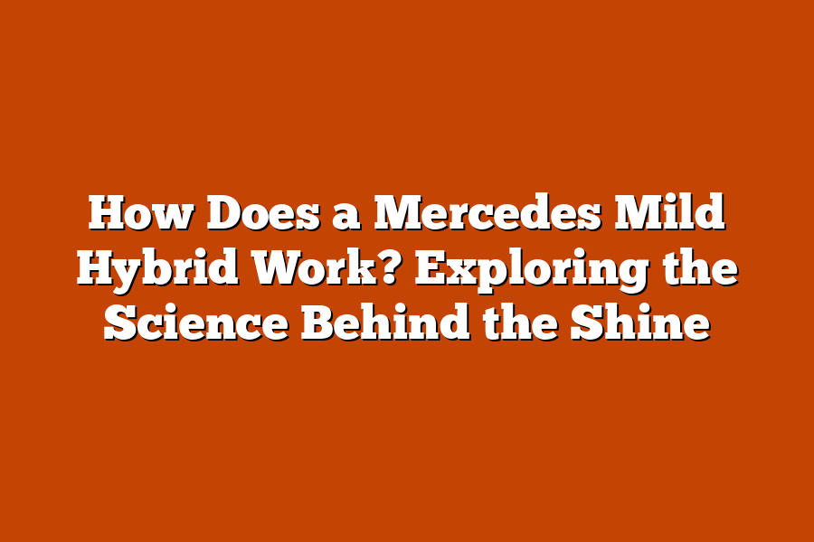 How Does a Mercedes Mild Hybrid Work? Exploring the Science Behind the Shine