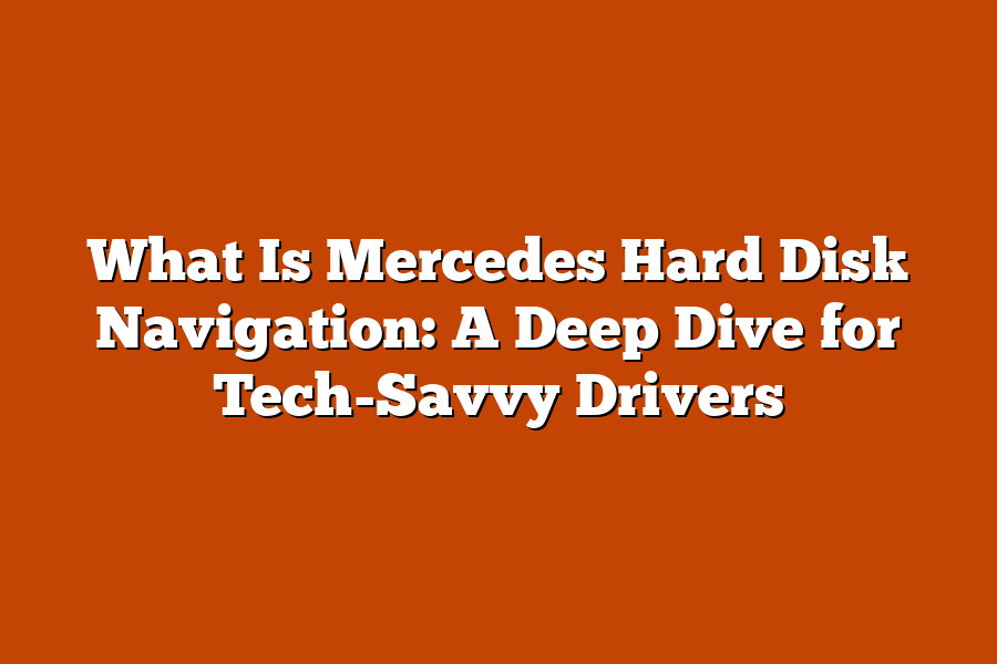 What Is Mercedes Hard Disk Navigation: A Deep Dive for Tech-Savvy Drivers