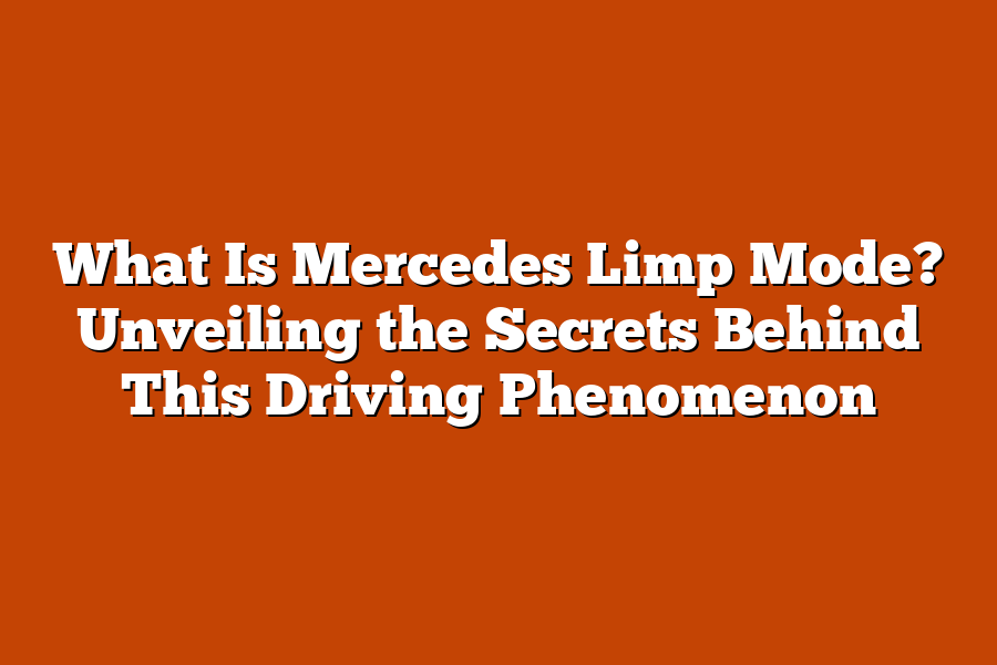 What Is Mercedes Limp Mode? Unveiling the Secrets Behind This Driving Phenomenon