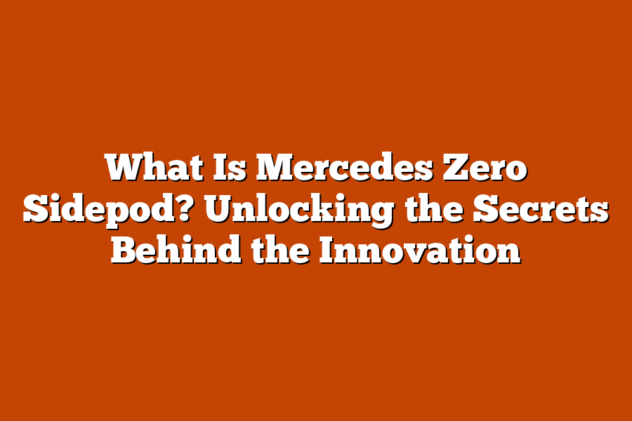 What Is Mercedes Zero Sidepod? Unlocking the Secrets Behind the Innovation