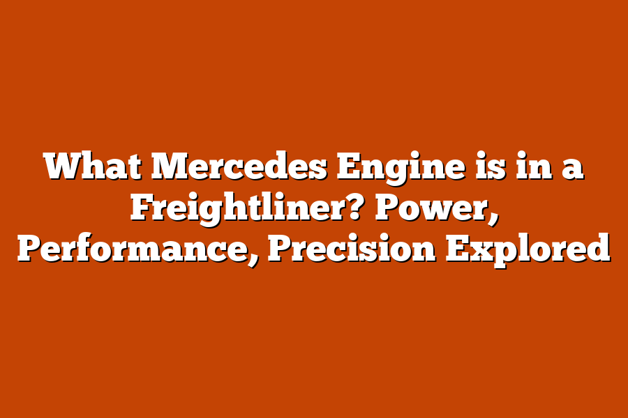 What Mercedes Engine is in a Freightliner? Power, Performance, Precision Explored