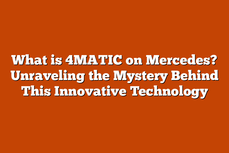 What is 4MATIC on Mercedes? Unraveling the Mystery Behind This Innovative Technology